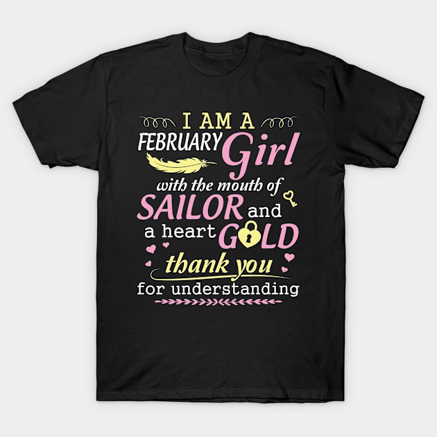 I Am A February Girl With The Mouth Of Sailor And A Heart Of Gold Thank You For Understanding T-Shirt by bakhanh123